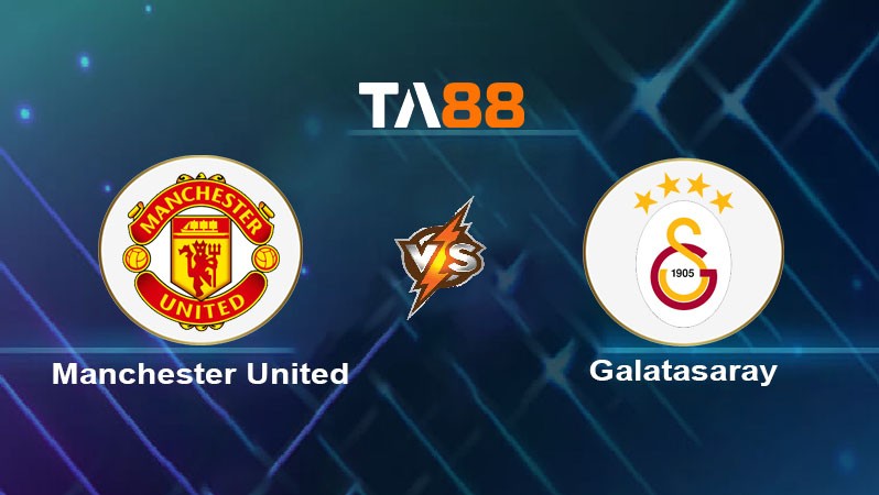 TA88 Soi kèo nhận định Manchester United vs Galatasaray, 02h00 ngày 04/10/2123