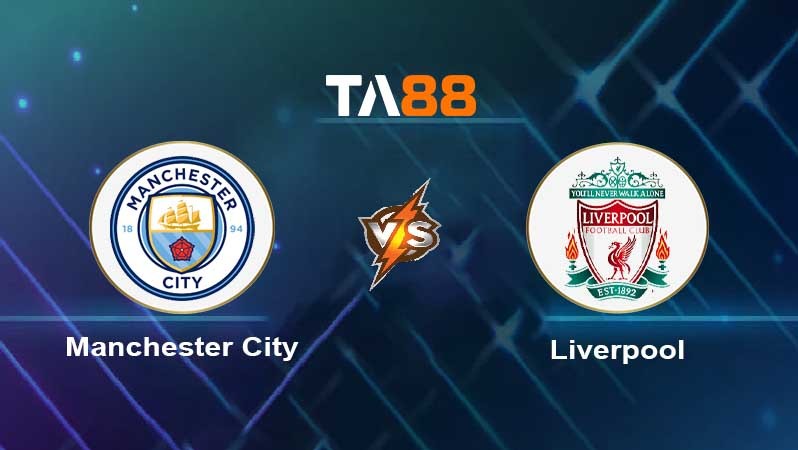 TA88 Soi kèo nhận định Manchester City vs Liverpool , 18h30 ngày 01/04/2023