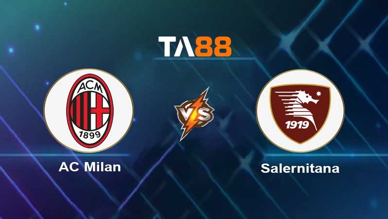 TA88 Soi kèo nhận định AC Milan vs Salernitana , 02h45 ngày 14/03/2023