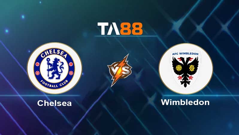 TA88 Soi kèo nhận định Chelsea vs AFC Wimbledon, 01h45 ngày 31/08/2023