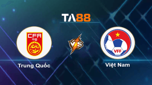 TA88 Soi kèo nhận định Trung Quốc vs Việt Nam, 17h00 ngày 10/10/2023
