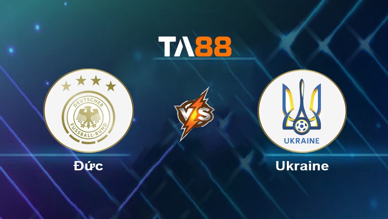 TA88 Soi kèo nhận định Đức vs Ukraine, 01h45 ngày 04/06/2024