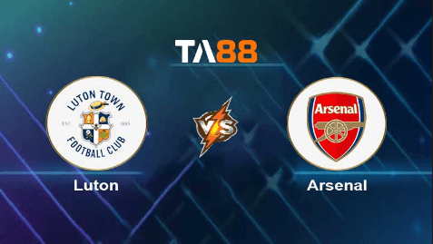 TA88 Soi kèo nhận định Luton Town vs Arsenal, 03h15 ngày 06/12/2023
