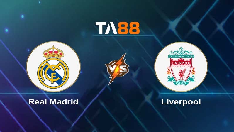 TA88 Soi kèo nhận định Real Madrid vs Liverpool , 03h00 ngày 16/03/2023