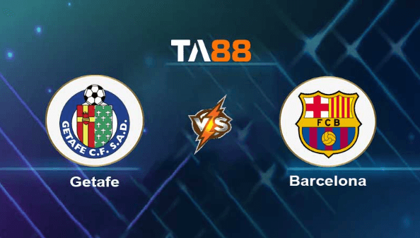 TA88 Soi kèo nhận định Getafe vs Barcelona, 02h30 ngày 14/08/2023