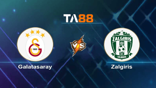 TA88 Soi kèo nhận định Galatasaray vs FK Zalgiris Vilnius, 01h30 ngày 03/08/2023