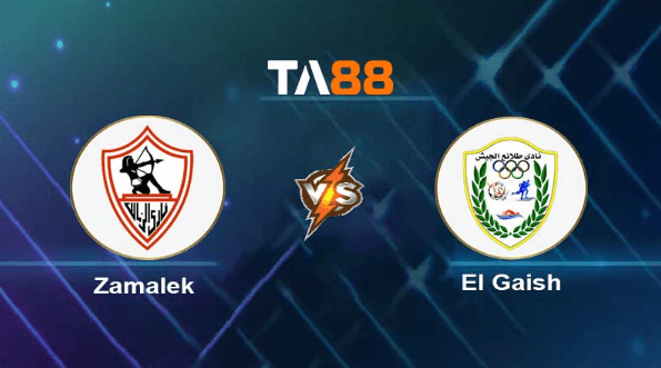 TA88 Soi kèo nhận định Zamalek vs El Gaish , 00h00 ngày 31/05/2023