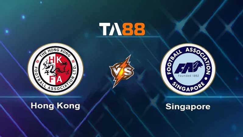 TA88 Soi kèo nhận định Hong Kong vs Singapore , 19h00 ngày 23/03/2023