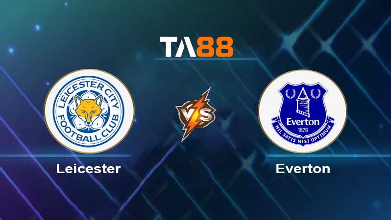 TA88 Soi kèo nhận định Leicester City vs Everton , 02h00 ngày 02/05/2023